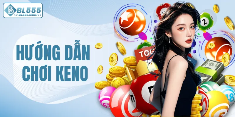 Hướng Dẫn Chơi Keno Tại BL555 Chi Tiết Từ A – Z Cho Anh Em 1 hướng dẫn chơi Keno