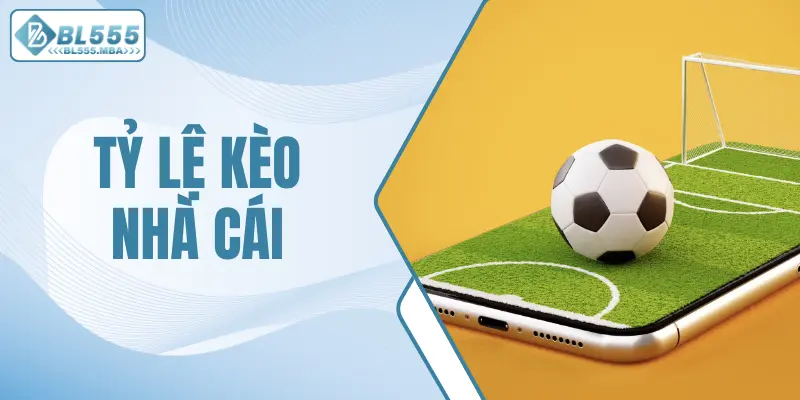 Tỷ Lệ Kèo Nhà Cái Mới Nhất Hôm Nay Ngày Mai Tại Bl555 1 Tỷ lệ kèo nhà cái