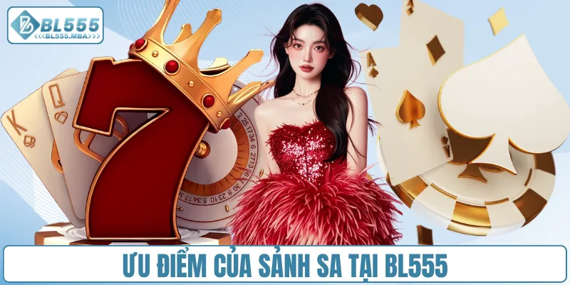 Sảnh Game SA – Thế Giới Giải Trí Cực Kỳ Sôi Động Tại BL555 2 Ưu điểm của sảnh SA tại BL555
