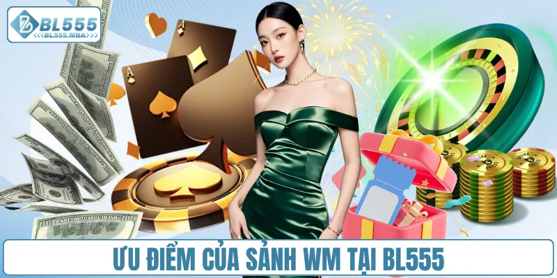 Sảnh Game Wm – Trải Nghiệm Giải Trí Đỉnh Cao Tại BL555 2 Ưu điểm của sảnh Wm tại BL555